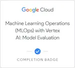 Machine Learning Operations (MLOps) with Vertex AI Model Evaluation
